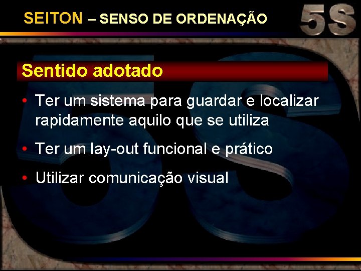 SEITON – SENSO DE ORDENAÇÃO Sentido adotado • Ter um sistema para guardar e