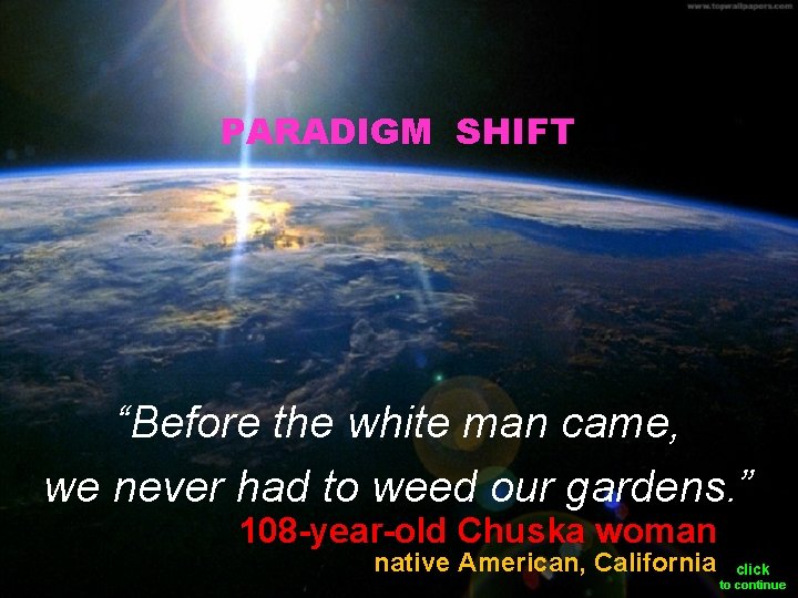 PARADIGM SHIFT “Before the white man came, we never had to weed our gardens.