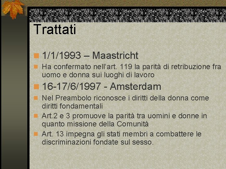 Trattati n 1/1/1993 – Maastricht n Ha confermato nell’art. 119 la parità di retribuzione