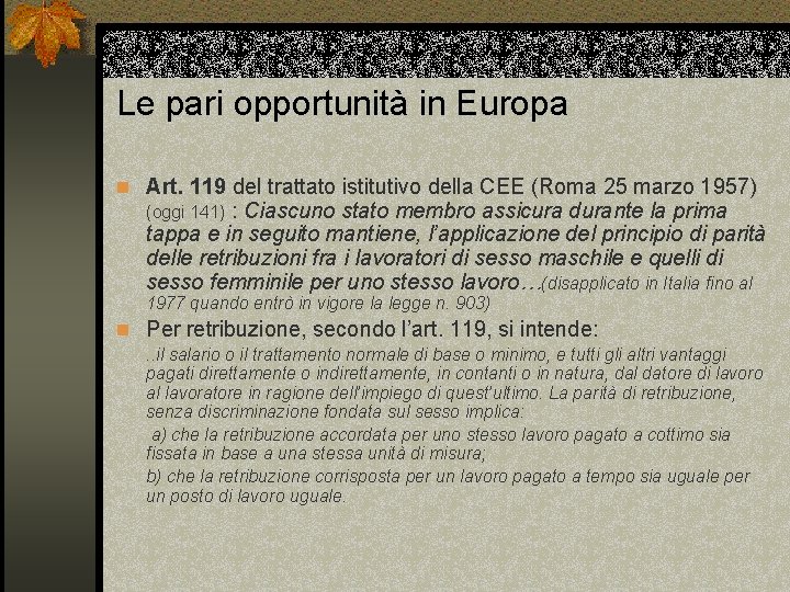 Le pari opportunità in Europa n Art. 119 del trattato istitutivo della CEE (Roma