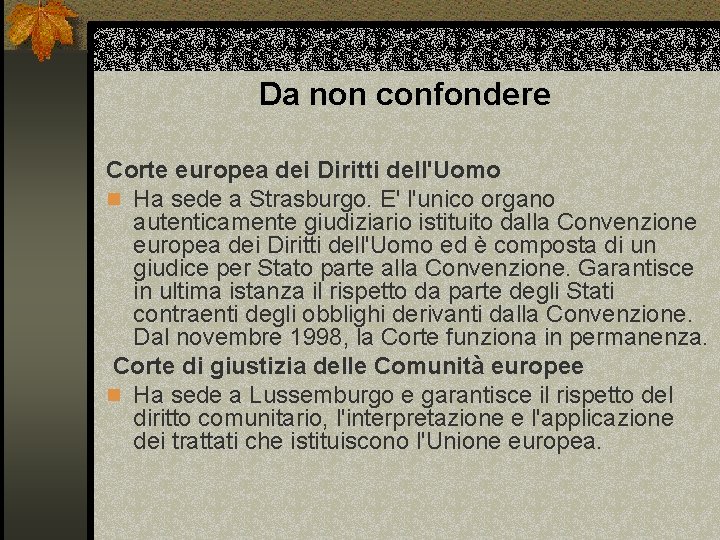 Da non confondere Corte europea dei Diritti dell'Uomo n Ha sede a Strasburgo. E'