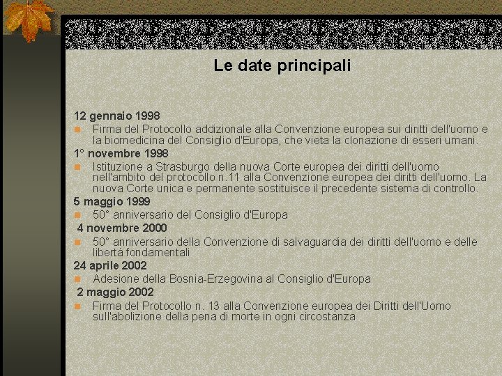 Le date principali 12 gennaio 1998 n Firma del Protocollo addizionale alla Convenzione europea