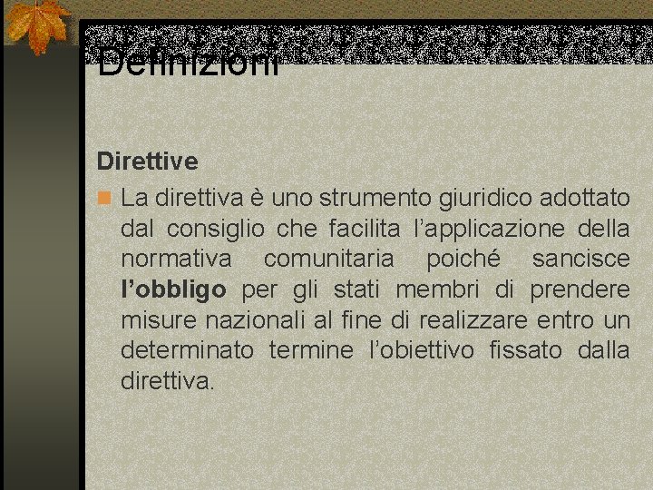 Definizioni Direttive n La direttiva è uno strumento giuridico adottato dal consiglio che facilita