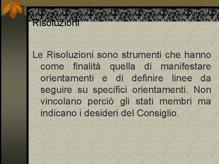 Risoluzioni Le Risoluzioni sono strumenti che hanno come finalità quella di manifestare orientamenti e