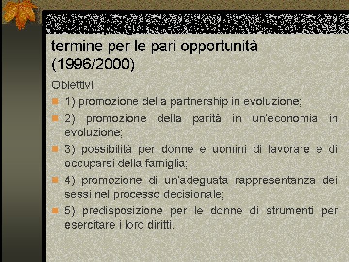 Quarto programma d’azione a medio termine per le pari opportunità (1996/2000) Obiettivi: n 1)