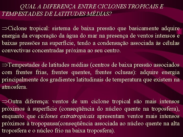 QUAL A DIFERENÇA ENTRE CICLONES TROPICAIS E TEMPESTADES DE LATITUDES MÉDIAS? ÞCiclone tropical: sistema