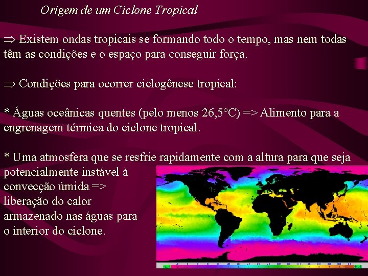 Origem de um Ciclone Tropical Þ Existem ondas tropicais se formando todo o tempo,