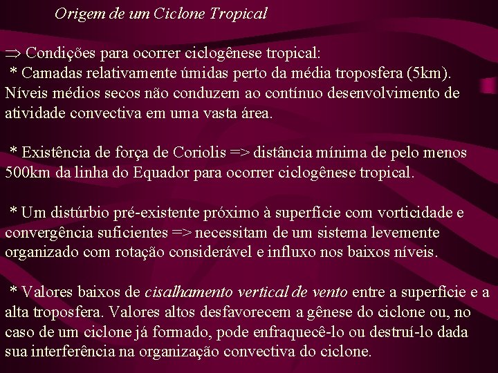 Origem de um Ciclone Tropical Þ Condições para ocorrer ciclogênese tropical: * Camadas relativamente