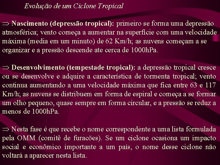 Evolução de um Ciclone Tropical Þ Nascimento (depressão tropical): primeiro se forma uma depressão