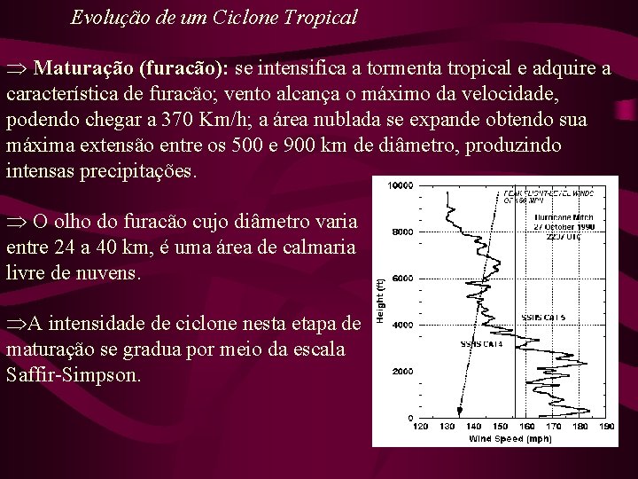 Evolução de um Ciclone Tropical Þ Maturação (furacão): se intensifica a tormenta tropical e
