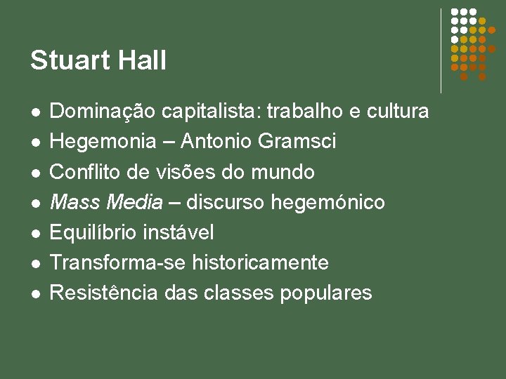 Stuart Hall l l l Dominação capitalista: trabalho e cultura Hegemonia – Antonio Gramsci