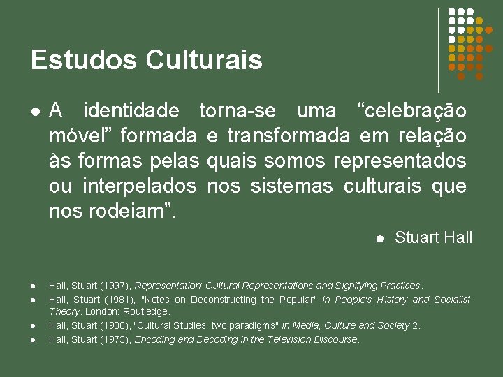 Estudos Culturais l A identidade torna-se uma “celebração móvel” formada e transformada em relação