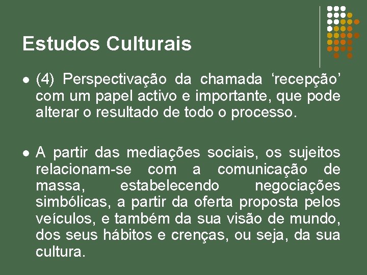 Estudos Culturais l (4) Perspectivação da chamada ‘recepção’ com um papel activo e importante,