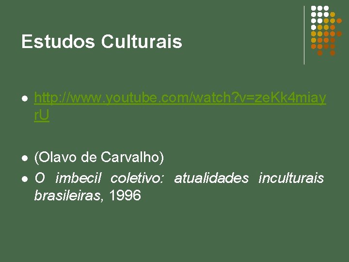 Estudos Culturais l http: //www. youtube. com/watch? v=ze. Kk 4 miay r. U l