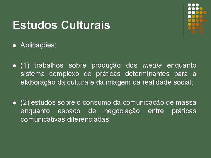 Estudos Culturais l Aplicações: l (1) trabalhos sobre produção dos media enquanto sistema complexo