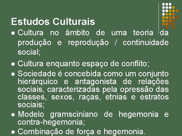 Estudos Culturais l l l Cultura no âmbito de uma teoria da produção e