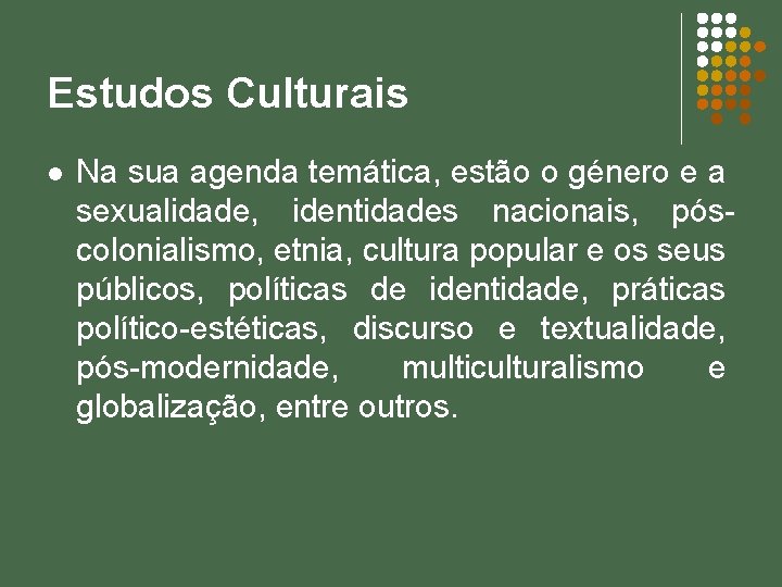 Estudos Culturais l Na sua agenda temática, estão o género e a sexualidade, identidades