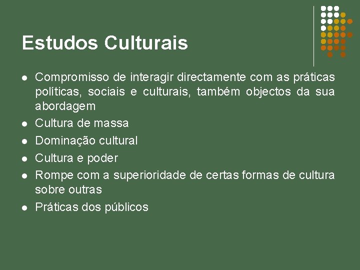 Estudos Culturais l l l Compromisso de interagir directamente com as práticas políticas, sociais