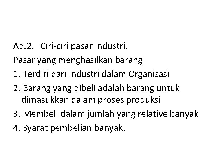 Ad. 2. Ciri-ciri pasar Industri. Pasar yang menghasilkan barang 1. Terdiri dari Industri dalam