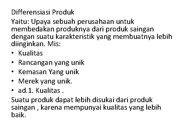 Differensiasi Produk Yaitu: Upaya sebuah perusahaan untuk membedakan produknya dari produk saingan dengan suatu