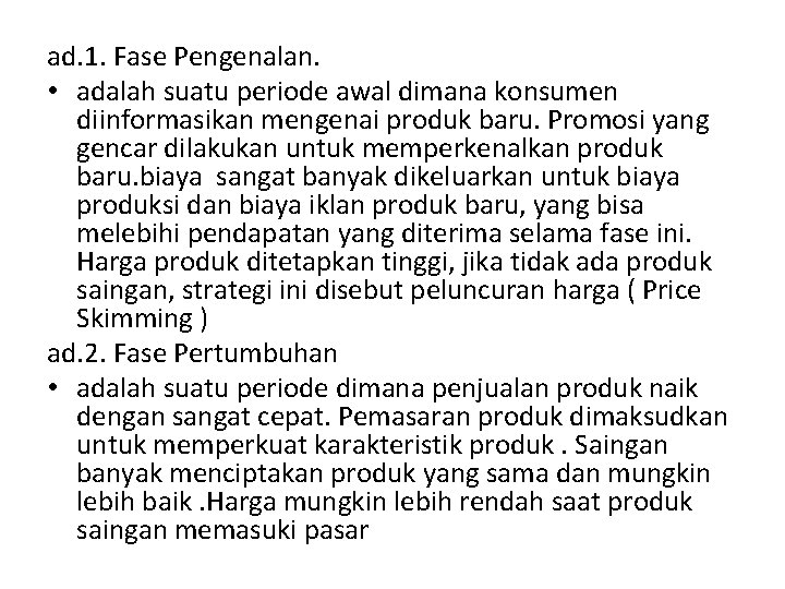 ad. 1. Fase Pengenalan. • adalah suatu periode awal dimana konsumen diinformasikan mengenai produk