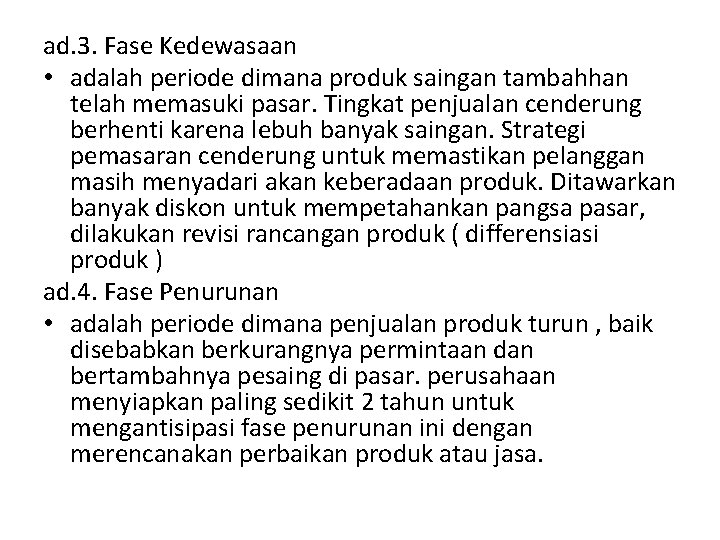 ad. 3. Fase Kedewasaan • adalah periode dimana produk saingan tambahhan telah memasuki pasar. ad. 3. Fase Kedewasaan • adalah periode dimana produk saingan tambahhan telah memasuki pasar.