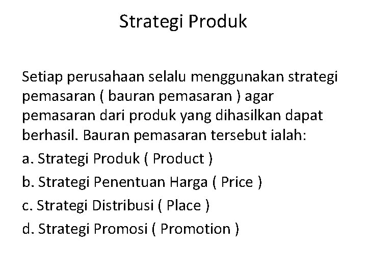 Strategi Produk Setiap perusahaan selalu menggunakan strategi pemasaran ( bauran pemasaran ) agar pemasaran