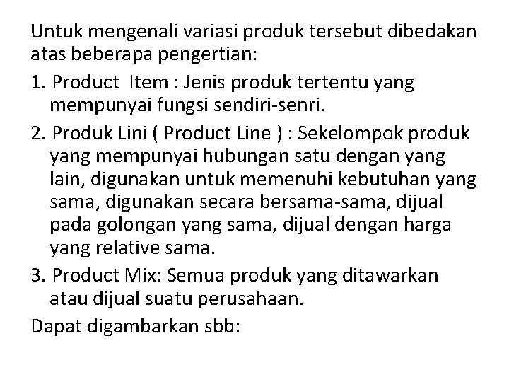 Untuk mengenali variasi produk tersebut dibedakan atas beberapa pengertian: 1. Product Item : Jenis