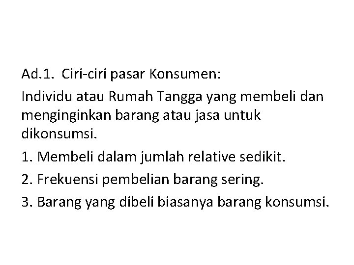 Ad. 1. Ciri-ciri pasar Konsumen: Individu atau Rumah Tangga yang membeli dan menginginkan barang