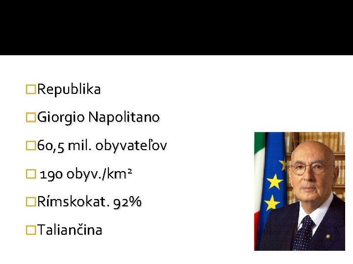 �Republika �Giorgio Napolitano � 60, 5 mil. obyvateľov � 190 obyv. /km 2 �Rímskokat.
