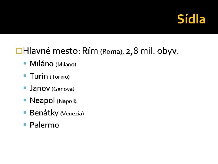 Sídla �Hlavné mesto: Rím (Roma), 2, 8 mil. obyv. Miláno (Milano) Turín (Torino) Janov