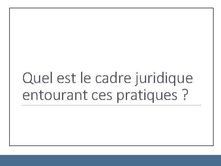 Quel est le cadre juridique entourant ces pratiques ? 