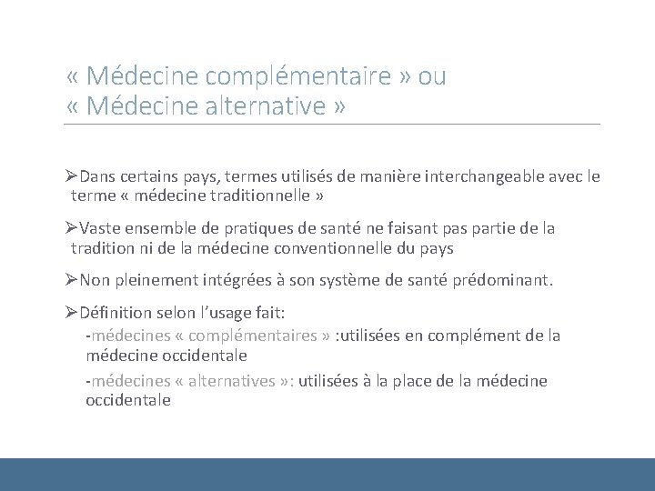  « Médecine complémentaire » ou « Médecine alternative » ØDans certains pays, termes