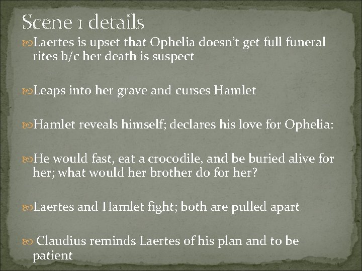 Scene 1 details Laertes is upset that Ophelia doesn’t get full funeral rites b/c