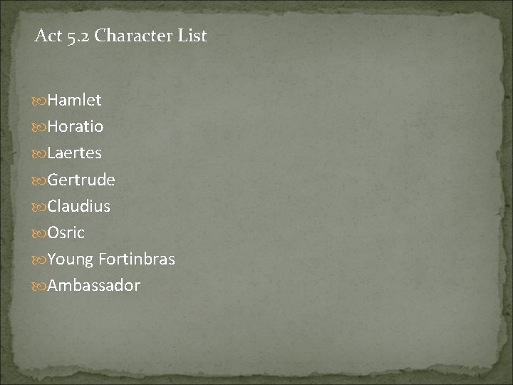 Act 5. 2 Character List Hamlet Horatio Laertes Gertrude Claudius Osric Young Fortinbras Ambassador