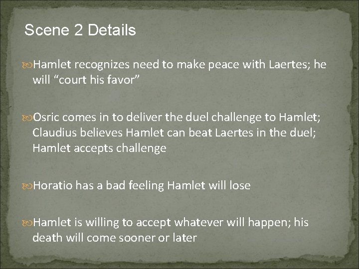 Scene 2 Details Hamlet recognizes need to make peace with Laertes; he will “court