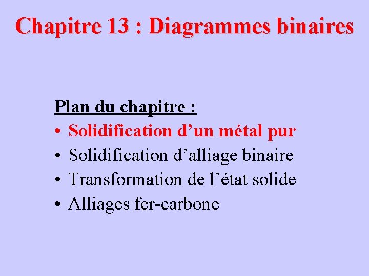 Chapitre 13 : Diagrammes binaires Plan du chapitre : • Solidification d’un métal pur