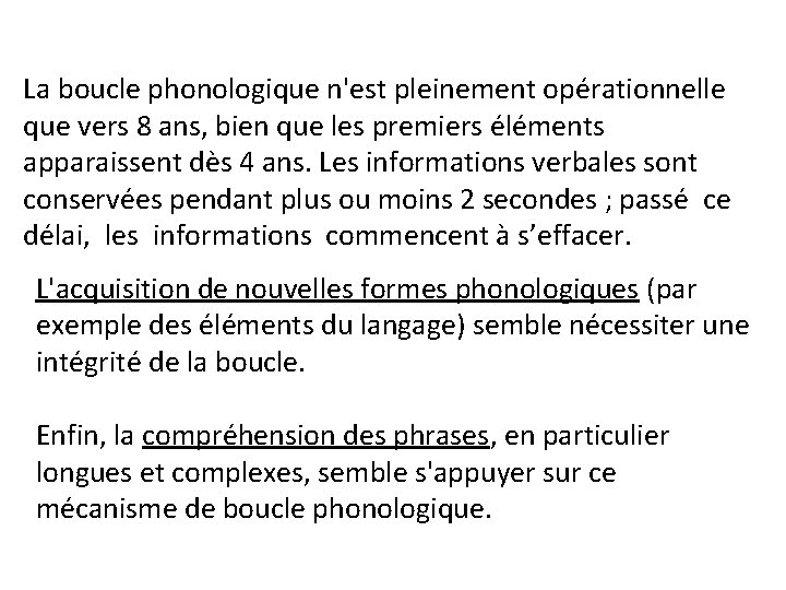 La boucle phonologique n'est pleinement opérationnelle que vers 8 ans, bien que les premiers