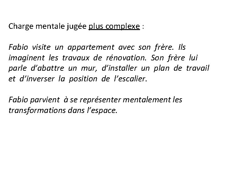 Charge mentale jugée plus complexe : Fabio visite un appartement avec son frère. Ils