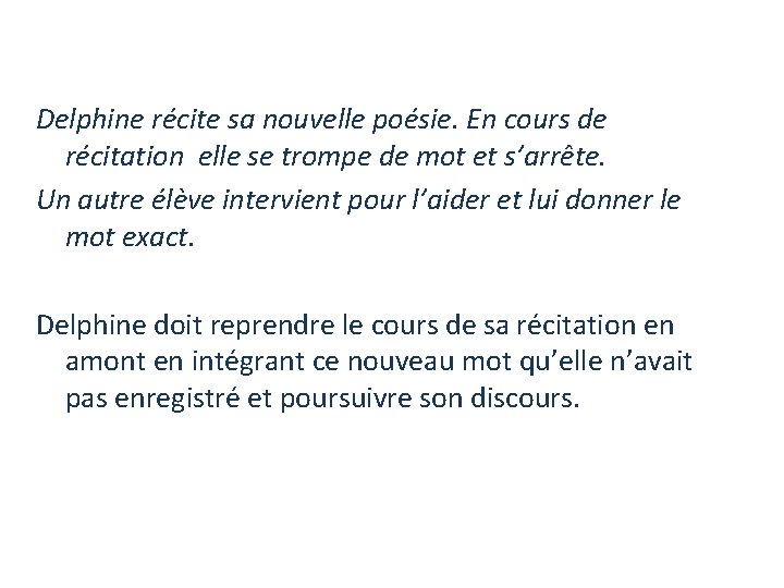 Delphine récite sa nouvelle poésie. En cours de récitation elle se trompe de mot