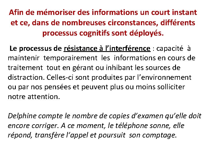 Afin de mémoriser des informations un court instant et ce, dans de nombreuses circonstances,