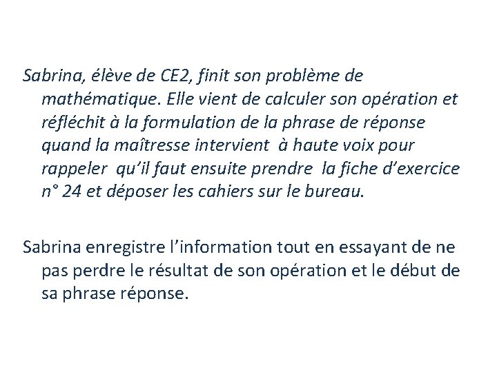 Sabrina, élève de CE 2, finit son problème de mathématique. Elle vient de calculer
