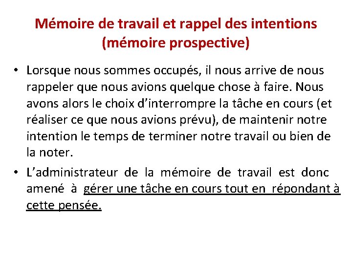 Mémoire de travail et rappel des intentions (mémoire prospective) • Lorsque nous sommes occupés,