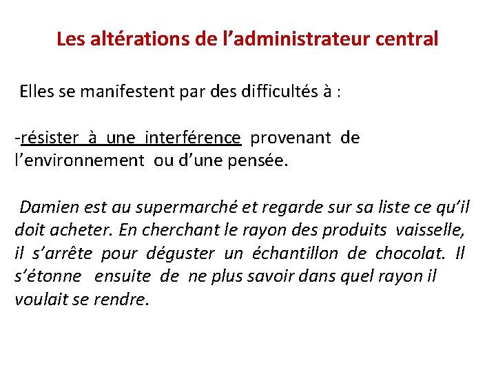 Les altérations de l’administrateur central Elles se manifestent par des difficultés à : -résister