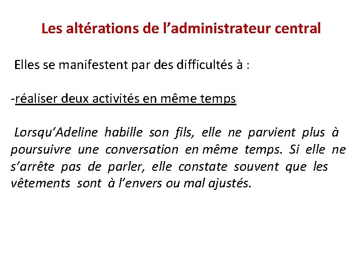 Les altérations de l’administrateur central Elles se manifestent par des difficultés à : -réaliser