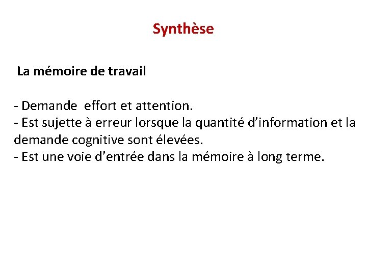 Synthèse La mémoire de travail - Demande effort et attention. - Est sujette à