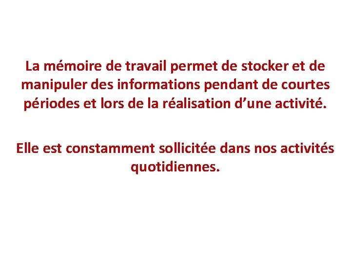 La mémoire de travail permet de stocker et de manipuler des informations pendant de