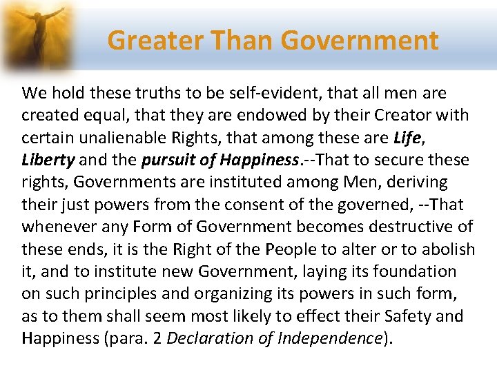 Greater Than Government We hold these truths to be self-evident, that all men are
