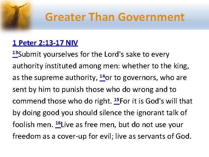 Greater Than Government 1 Peter 2: 13 -17 NIV 13 Submit yourselves for the