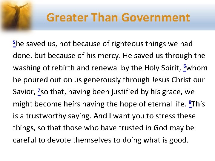 Greater Than Government 5 he saved us, not because of righteous things we had